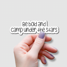 Load image into Gallery viewer, Be Bold and Camp Under the Stars | waterproof vinyl sticker |