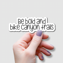 Load image into Gallery viewer, Be Bold and Bike Canyon Trails | waterproof vinyl sticker |