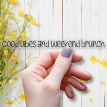 Load image into Gallery viewer, Good Vibes and Weekend Brunch | waterproof vinyl sticker | Good Vibes | Positive Phrases |