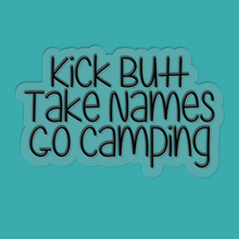 Load image into Gallery viewer, Kick Butt, Take Names, Go Camping | waterproof vinyl sticker | College Humor | Camping lovers' jokes |