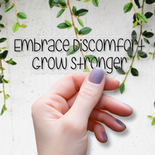 Load image into Gallery viewer, Embrace Discomfort, Grow Stronger | waterproof vinyl sticker | Set Goals | Motivational Phrases |