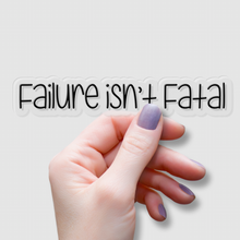 Load image into Gallery viewer, Failure isn’t Fatal | waterproof vinyl sticker | Set Goals | Motivational Phrases |