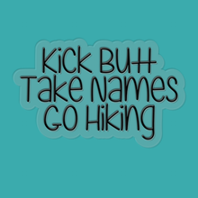 Load image into Gallery viewer, Kick Butt, Take Names, Go Hiking | waterproof vinyl sticker | College Humor | Hiking lovers' jokes |