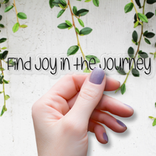 Load image into Gallery viewer, Find Joy in the Journey | waterproof vinyl sticker | Set Goals | Motivational Phrases |