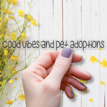 Load image into Gallery viewer, Good Vibes and Pet Adoptions | waterproof vinyl sticker | Good Vibes | Positive Phrases |