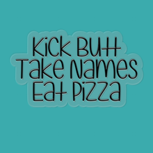 Load image into Gallery viewer, Kick Butt, Take Names, Eat Pizza | waterproof vinyl sticker | College Humor | Pizza lovers' jokes |