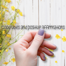 Load image into Gallery viewer, Good Vibes and Positive Affirmations | waterproof vinyl sticker | Good Vibes | Positive Phrases |