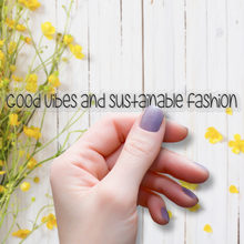 Load image into Gallery viewer, Good Vibes and Sustainable Fashion | waterproof vinyl sticker | Good Vibes | Positive Phrases |