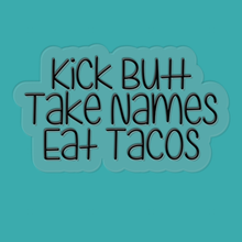 Load image into Gallery viewer, Kick Butt, Take Names, Eat Tacos | waterproof vinyl sticker | College Humor | Taco lovers jokes |