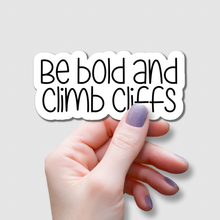 Load image into Gallery viewer, Be Bold and Climb Cliffs | waterproof vinyl sticker |