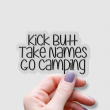 Load image into Gallery viewer, Kick Butt, Take Names, Go Camping | waterproof vinyl sticker | College Humor | Camping lovers' jokes |