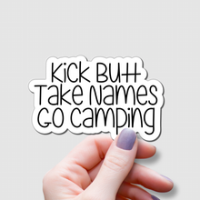 Load image into Gallery viewer, Kick Butt, Take Names, Go Camping | waterproof vinyl sticker | College Humor | Camping lovers' jokes |