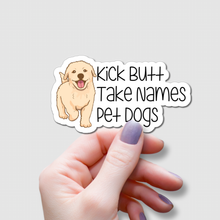 Load image into Gallery viewer, Kick Butt, Take Names, Pet Dogs | waterproof vinyl sticker | College Humor | Dog lovers' jokes |