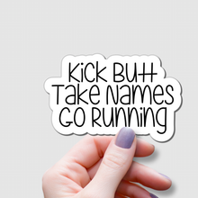 Load image into Gallery viewer, Kick Butt, Take Names, Go Running | waterproof vinyl sticker | College Humor | Running lovers' jokes |