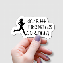 Load image into Gallery viewer, Kick Butt, Take Names, Go Running | waterproof vinyl sticker | College Humor | Running lovers' jokes |