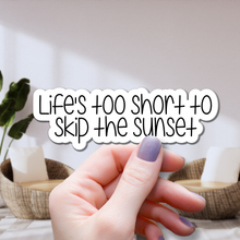 Load image into Gallery viewer, Life's Too Short to Skip Sunsets | waterproof vinyl sticker | College Humor |