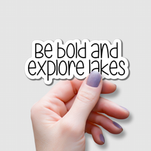 Load image into Gallery viewer, Be Bold and Explore Lakes | waterproof vinyl sticker |