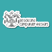 Load image into Gallery viewer, Be Bold and Camp Under the Stars | waterproof vinyl sticker |