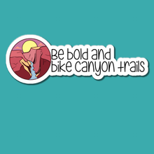 Load image into Gallery viewer, Be Bold and Bike Canyon Trails | waterproof vinyl sticker |