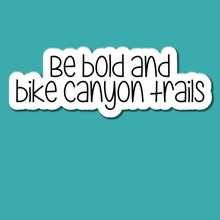 Load image into Gallery viewer, Be Bold and Bike Canyon Trails | waterproof vinyl sticker |