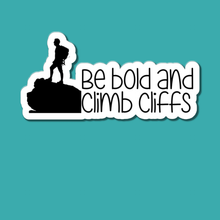 Load image into Gallery viewer, Be Bold and Climb Cliffs | waterproof vinyl sticker |