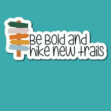 Load image into Gallery viewer, Be Bold and Hike New Trails | waterproof vinyl sticker |