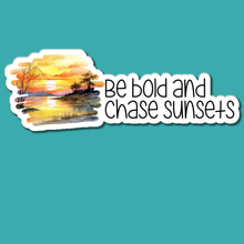 Load image into Gallery viewer, Be Bold and Chase Sunsets | waterproof vinyl sticker |