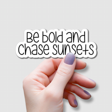 Load image into Gallery viewer, Be Bold and Chase Sunsets | waterproof vinyl sticker |