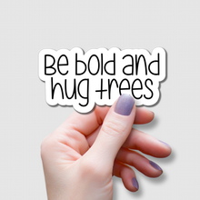 Load image into Gallery viewer, Be Bold and Hug Trees | waterproof vinyl sticker |
