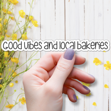 Load image into Gallery viewer, Good Vibes and Local Bakeries | waterproof vinyl sticker | Good Vibes | Positive Phrases |