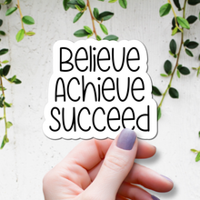 Load image into Gallery viewer, Believe. Achieve. Succeed. | waterproof vinyl sticker | Set Goals | Motivational Phrases |