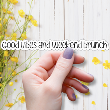Load image into Gallery viewer, Good Vibes and Weekend Brunch | waterproof vinyl sticker | Good Vibes | Positive Phrases |