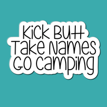 Load image into Gallery viewer, Kick Butt, Take Names, Go Camping | waterproof vinyl sticker | College Humor | Camping lovers' jokes |