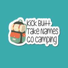 Load image into Gallery viewer, Kick Butt, Take Names, Go Camping | waterproof vinyl sticker | College Humor | Camping lovers' jokes |