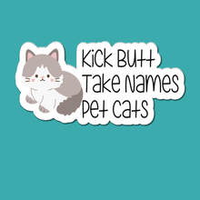 Load image into Gallery viewer, Kick Butt, Take Names, Pet Cats | waterproof vinyl sticker | College Humor | Cat lovers' jokes |