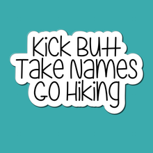 Load image into Gallery viewer, Kick Butt, Take Names, Go Hiking | waterproof vinyl sticker | College Humor | Hiking lovers' jokes |