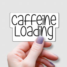 Load image into Gallery viewer, Caffeine Loading | waterproof vinyl sticker | Coffee Culture | Coffee Lovers |
