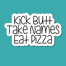 Load image into Gallery viewer, Kick Butt, Take Names, Eat Pizza | waterproof vinyl sticker | College Humor | Pizza lovers' jokes |
