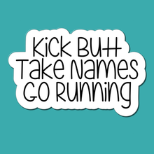 Load image into Gallery viewer, Kick Butt, Take Names, Go Running | waterproof vinyl sticker | College Humor | Running lovers' jokes |
