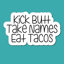 Load image into Gallery viewer, Kick Butt, Take Names, Eat Tacos | waterproof vinyl sticker | College Humor | Taco lovers jokes |
