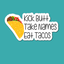 Load image into Gallery viewer, Kick Butt, Take Names, Eat Tacos | waterproof vinyl sticker | College Humor | Taco lovers jokes |
