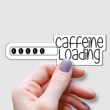 Load image into Gallery viewer, Caffeine Loading | waterproof vinyl sticker | Coffee Culture | Coffee Lovers |