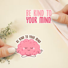 Load image into Gallery viewer, Be Kind To Your Mind Vinyl Sticker