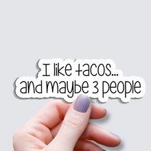Load image into Gallery viewer, I Like Tacos…and maybe 3 people - Vinyl Sticker