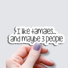 Load image into Gallery viewer, I Like Tamales and maybe 3 people - Vinyl Sticker