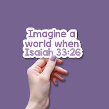 Load image into Gallery viewer, Image a World When Isaiah 33:26 - Vinyl Bumper Sticker