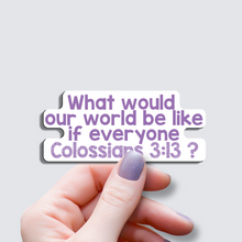 Load image into Gallery viewer, If Everyone Colossians 3:13 - Vinyl Sticker