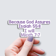 Load image into Gallery viewer, Because God Assures Isaiah 55:11, I will Micah 7:7 - Vinyl Sticker