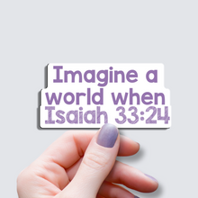 Load image into Gallery viewer, Imagine a World When Isaiah 33:24 - Vinyl Sticker