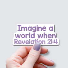 Load image into Gallery viewer, Imagine a World when Revelation 21:4 - Vinyl Sticker